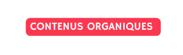 contenus organiques